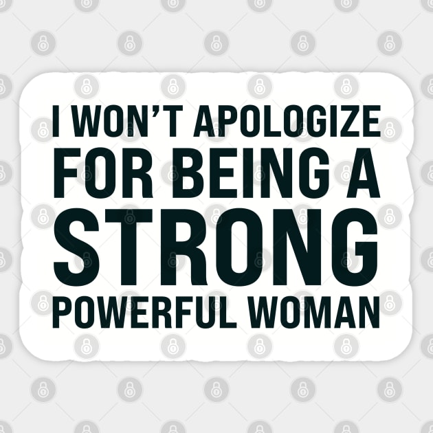 I won't to apologize for being a strong powerful woman Sticker by UrbanLifeApparel